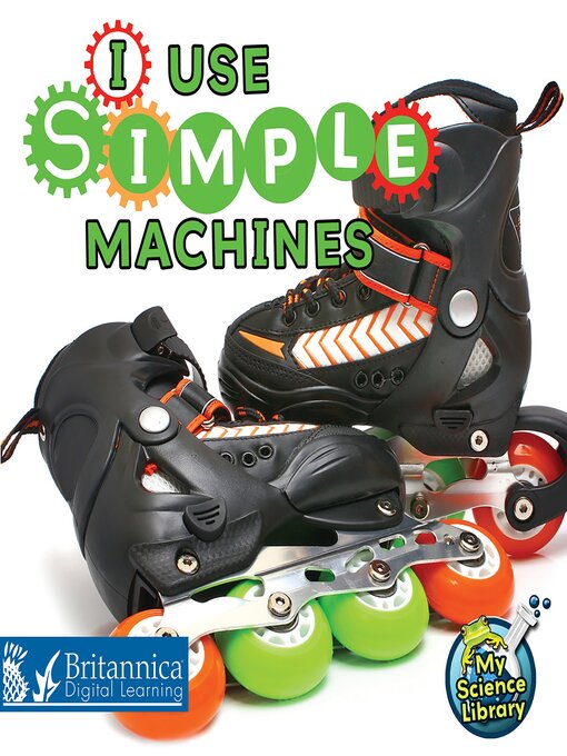 Title details for I Use Simple Machines by Britannica Digital Learning - Available